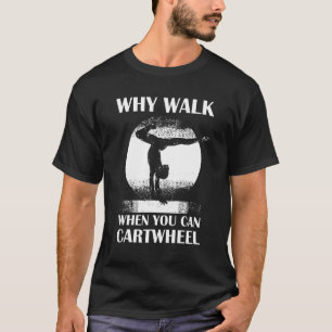 Camiseta Por qué caminar cuando puedes dar una voltereta la