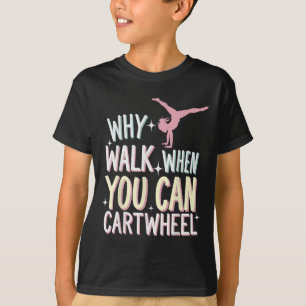Camiseta ¿Por qué caminar cuando puedes dar volteretas late