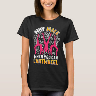 Camiseta ¿Por qué caminar cuando puedes dar volteretas late