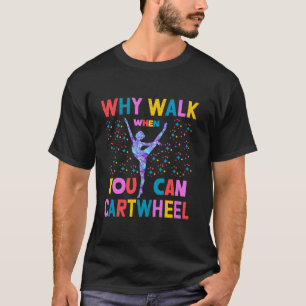 Camiseta ¿Por qué caminar cuando puedes dar volteretas late