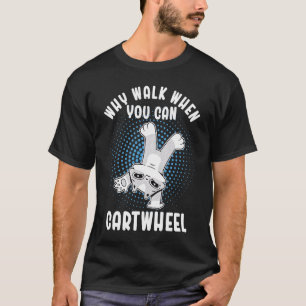 Camiseta Por qué caminar cuando puedes dar volteretas later