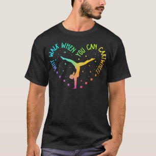 Camiseta Por qué caminar cuando puedes dar volteretas later