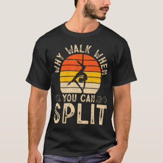 Camiseta Por qué caminar cuando puedes hacer splits de gimn