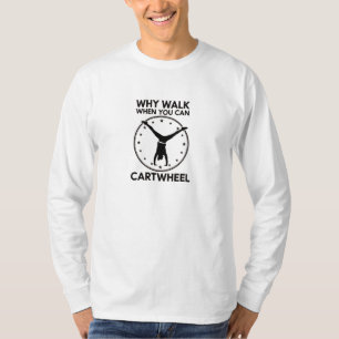 Camiseta ¿Por qué caminar cuando puedes hacer volteretas Di