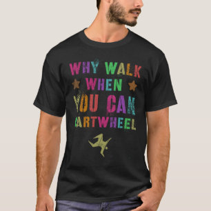 Camiseta Por qué caminar cuando puedes hacer volteretas Equ