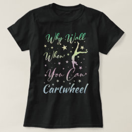 Camiseta Por Qué Caminar Cuando Puedes Hacer Volteretas Reg