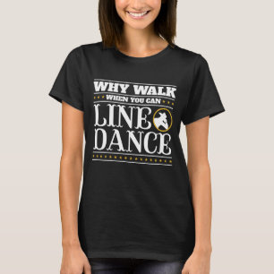 Camiseta ¿Por qué caminar cuando se puede alinear baile?