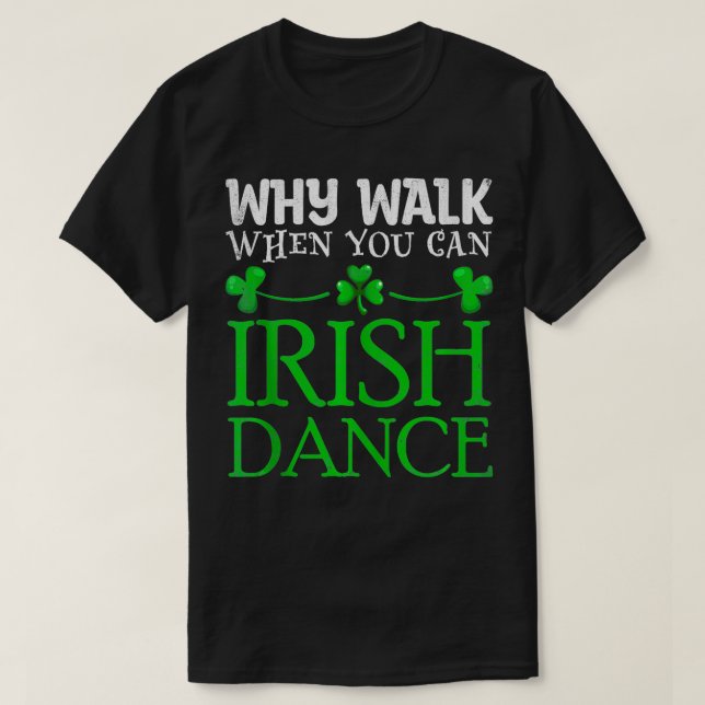 Camiseta ¿Por qué caminar cuando se puede bailar en irlandé (Diseño del anverso)