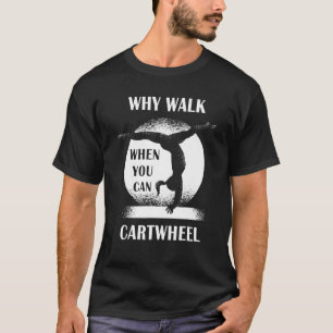 Camiseta ¿Por Qué Caminar Cuando Se Puede Citar La Gimnasia