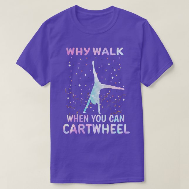 Camiseta ¿Por qué caminar cuando se puede rueda la gimnasta (Diseño del anverso)