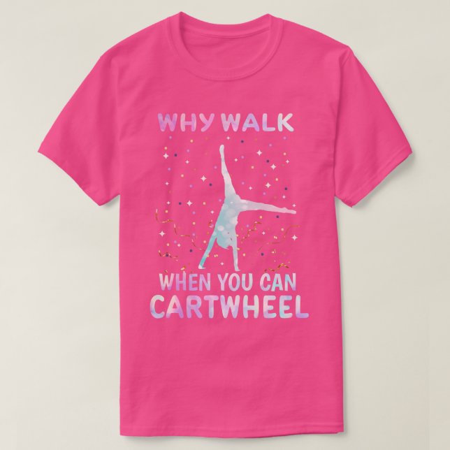 Camiseta ¿Por qué caminar cuando se puede rueda la gimnasta (Diseño del anverso)