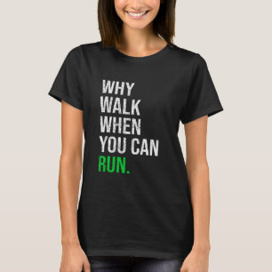 Camiseta ¿Por Qué Caminar Cuando Se Pueden Ejecutar Diverti