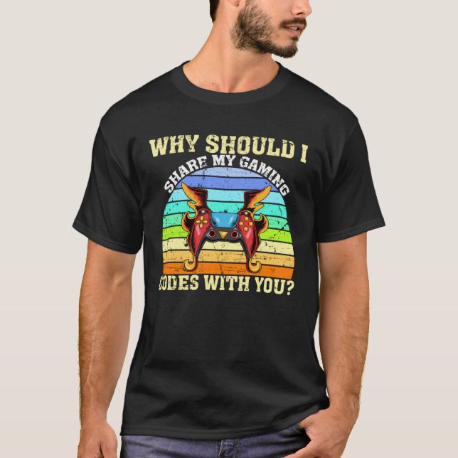 Camiseta ¿Por Qué Debería Compartir Mis Códigos De Juegos C (Anverso)
