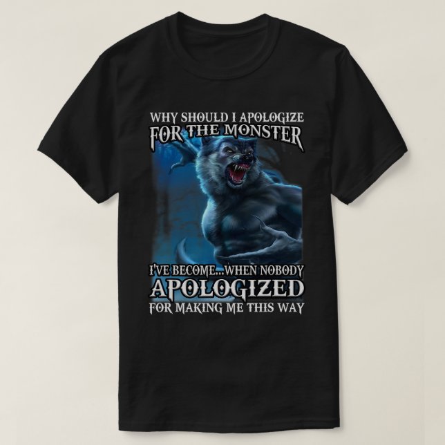 Camiseta ¿Por Qué Debería Disculparme Por El Monstruo En El (Diseño del anverso)