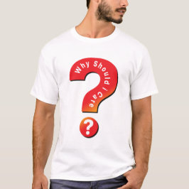 Camiseta ¿Por Qué Debería Preocuparme?