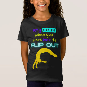 Camiseta ¿Por qué encajar cuando nació la gimnasta Flip Out