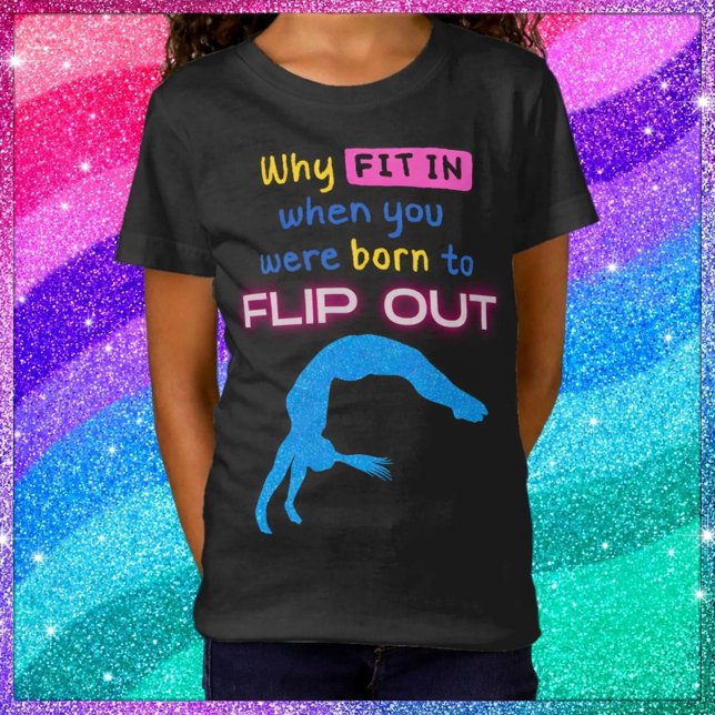 Camiseta ¿Por qué encajar cuando nació la gimnasta Flip Out (Subido por el creador)