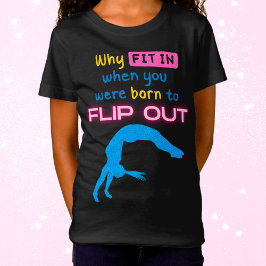 Camiseta ¿Por qué encajar cuando nació la gimnasta Flip Out