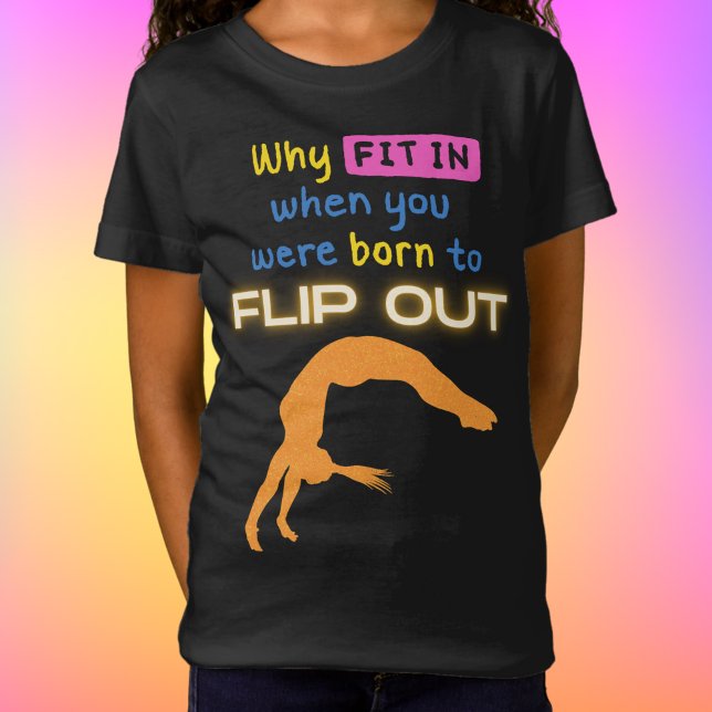 Camiseta ¿Por qué encajar cuando nació la gimnasta Flip Out (Subido por el creador)