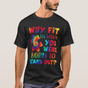 Camiseta ¿Por Qué Encajar Cuando Naciste Para Destacar El A