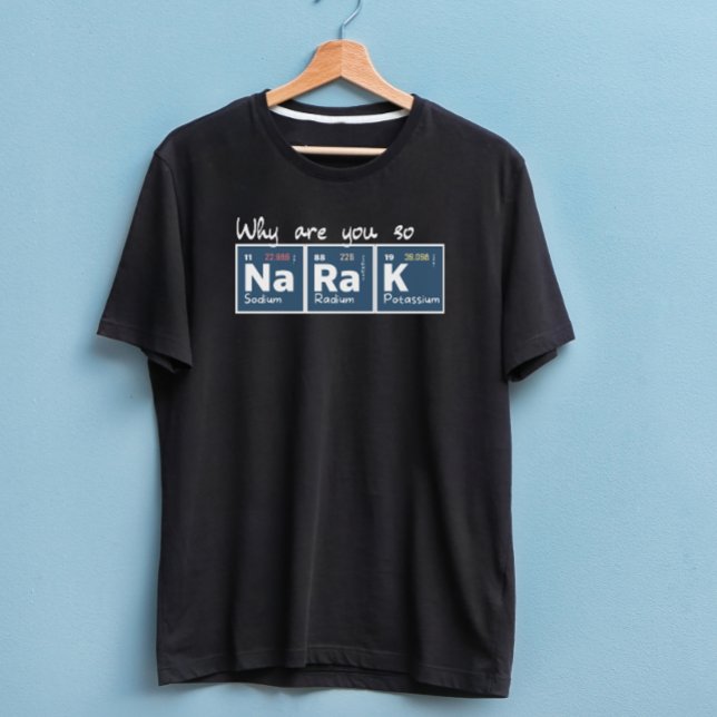 Camiseta ¿Por qué eres tan rico en dióxido de sodio, potasi (Subido por el creador)