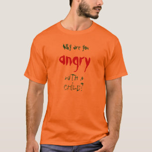 Camiseta ¿Por qué está usted enojado con un niño?