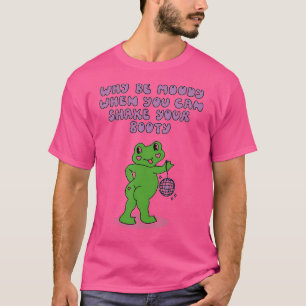 Camiseta ¿Por Qué Estar Moody Cuando Puedas Agitar Tu Booty
