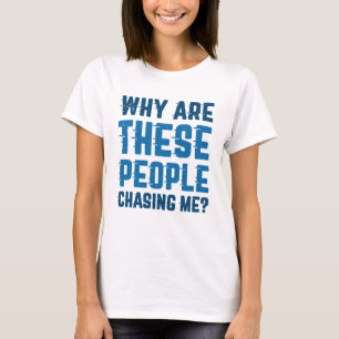 Camiseta ¿Por qué estas personas me persiguen?