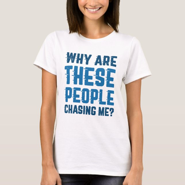 Camiseta ¿Por qué estas personas me persiguen? (Anverso)