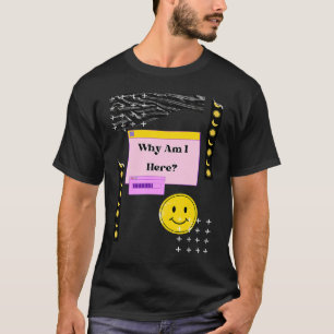 Camiseta ¿Por qué estoy aquí el existencialismo? Nihilismo