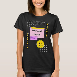 Camiseta ¿Por qué estoy aquí el existencialismo? Nihilismo