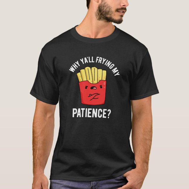 Camiseta Por qué Frías Mi Paciencia Fries Pun Dark BG (Anverso)