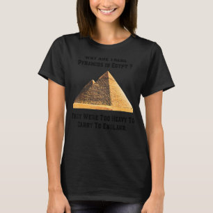 Camiseta ¿Por qué hay pirámides en Egipto demasiado pesadas