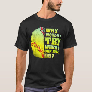 Camiseta ¿Por Qué Intentaría Cuando Pudiera Hacer Softbol?