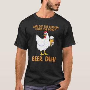 Camiseta ¿Por qué la gallina cruzó la cerveza para beber la