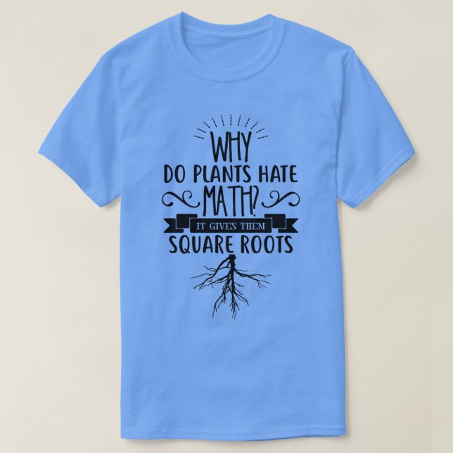 Camiseta ¿Por qué las plantas odian a la MATH? Les da raíce (Diseño del anverso)