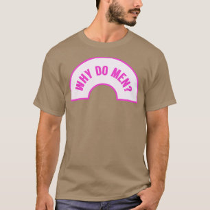 Camiseta ¿Por qué los hombres son memes feministas divertid