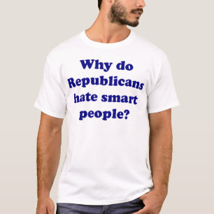 Camiseta ¿Por qué los republicanos odian gente elegante?