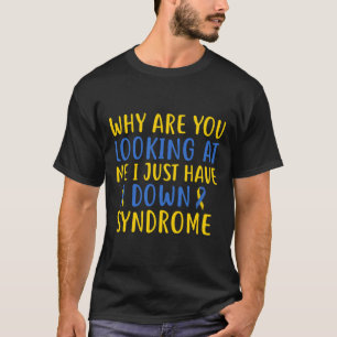 Camiseta ¿Por qué me miras? Solo tengo síndrome de Down