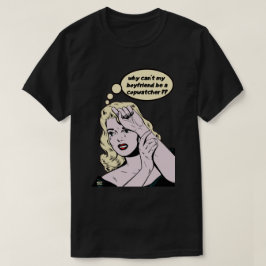 CAMISETA "¿POR QUÉ MI NOVIO NO PUEDE SER COPWATCHER?"