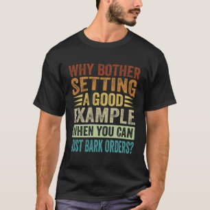 Camiseta Por Qué Molestias Establecer Un Buen Ejemplo Cuand