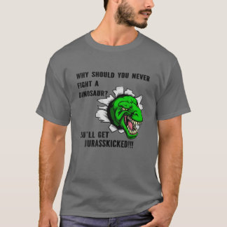 Camiseta ¿Por qué no deberías nunca luchar contra un dinosa