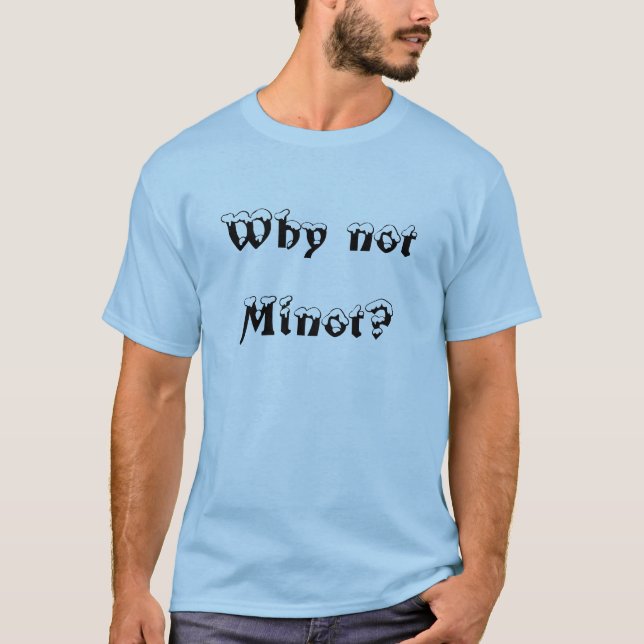 Camiseta ¿Por qué no Minot? (Anverso)