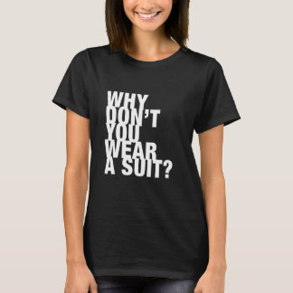 Camiseta ¿Por qué no usas un traje?