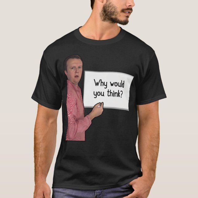 Camiseta ¿Por qué pensarías? (Anverso)