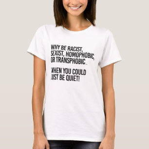 Camiseta ¿Por qué ser homofóbico cuando podrías estar calla