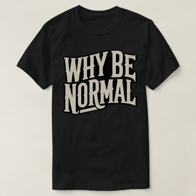 Camiseta Por qué ser normal (Diseño del anverso)