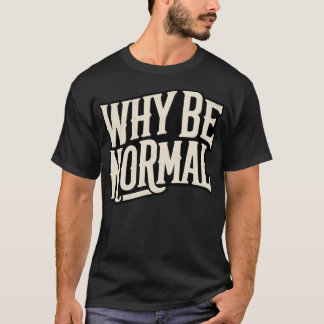 Camiseta Por qué ser normal