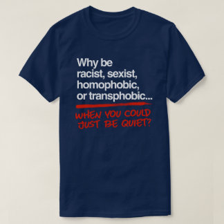 Camiseta ¿Por qué ser racista cuando podrías simplemente ca
