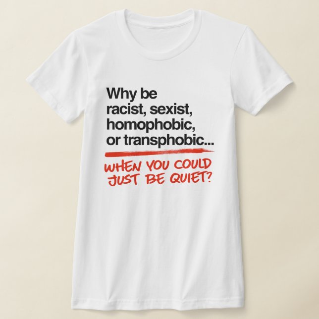 Camiseta ¿Por qué ser racista cuando podrías simplemente ca (Distribución)